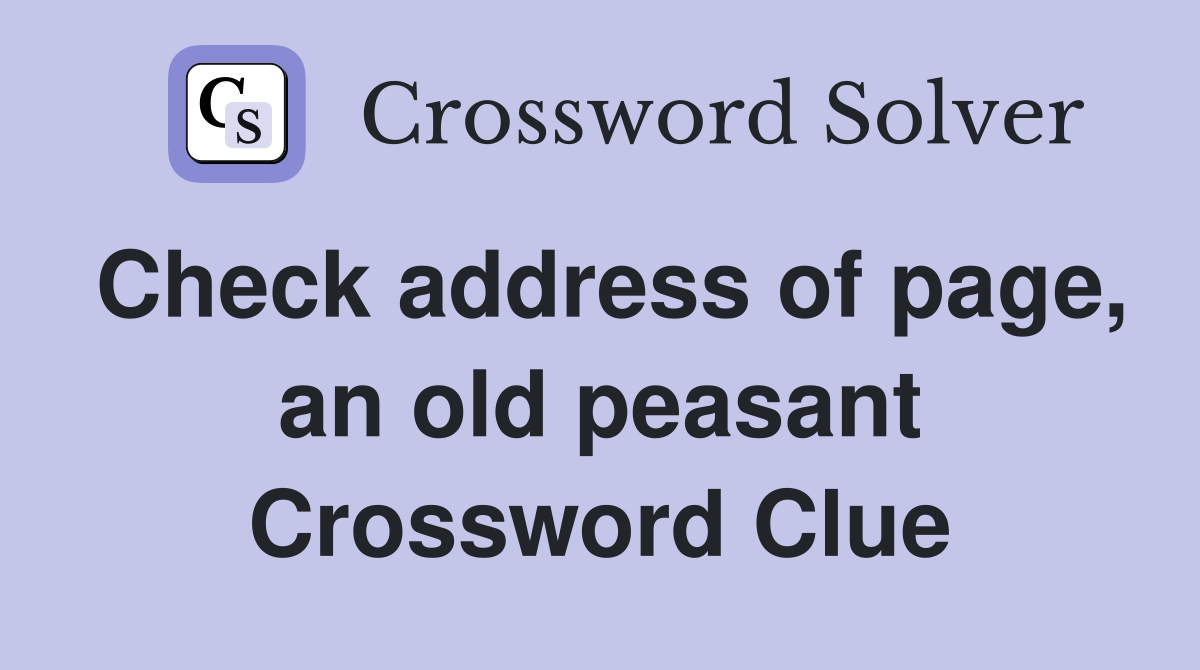 Check address of page, an old peasant Crossword Clue