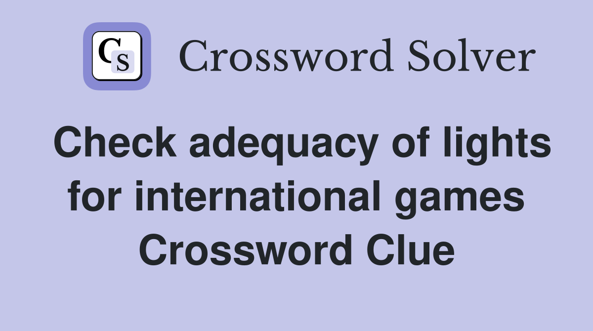 Check adequacy of lights for international games Crossword Clue