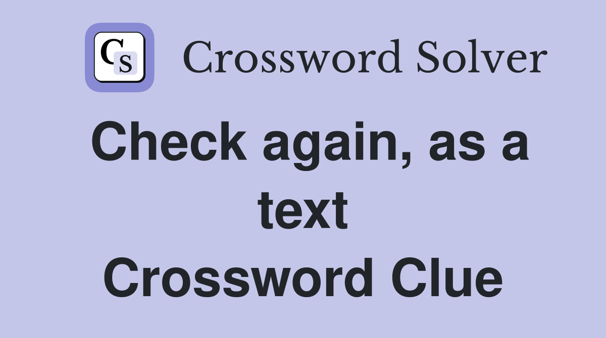 Check again, as a text Crossword Clue