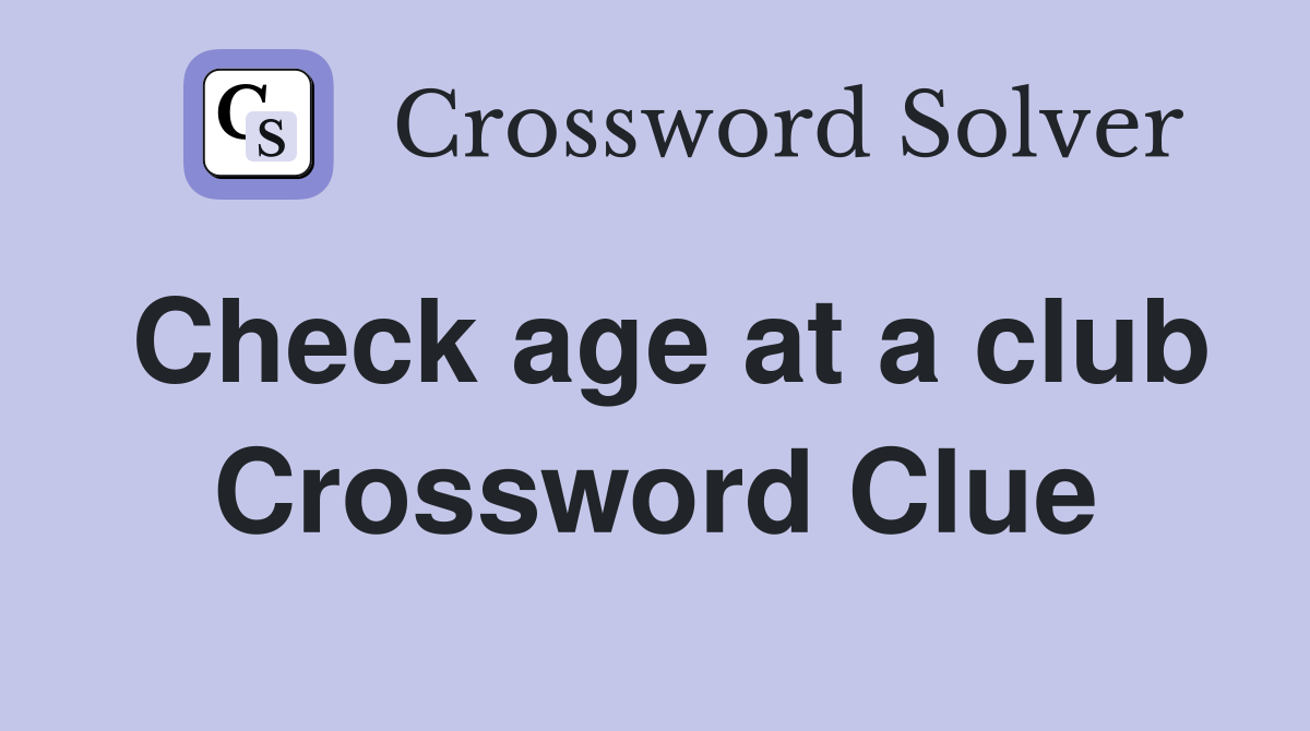 Check age at a club Crossword Clue