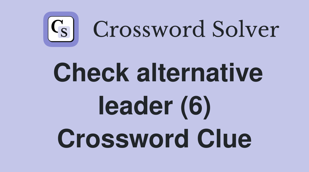 Check alternative leader (6) Crossword Clue