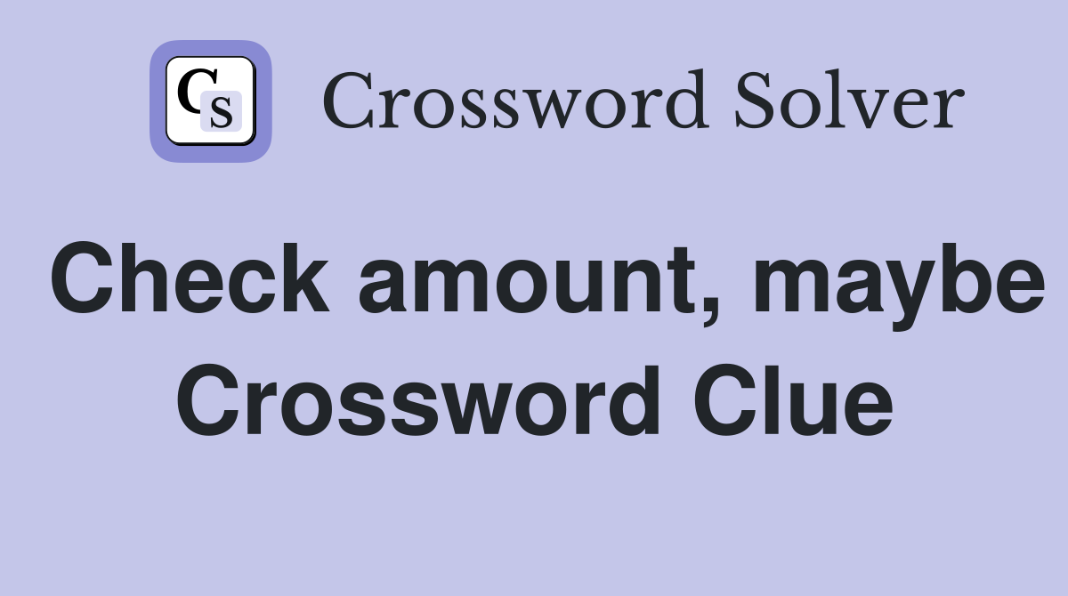 Check amount, maybe Crossword Clue