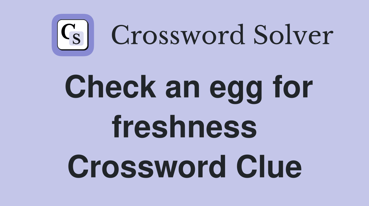 Check an egg for freshness Crossword Clue