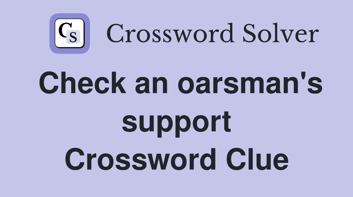 Check an oarsman's support Crossword Clue