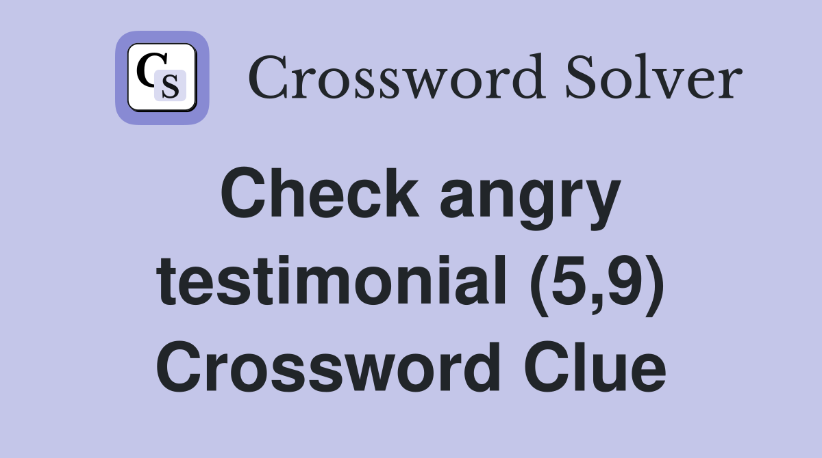 Check angry testimonial (5,9) Crossword Clue
