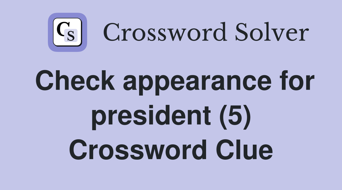 Check appearance for president (5) Crossword Clue