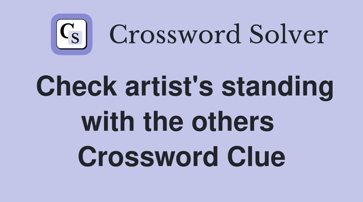 Check artist's standing with the others  Crossword Clue