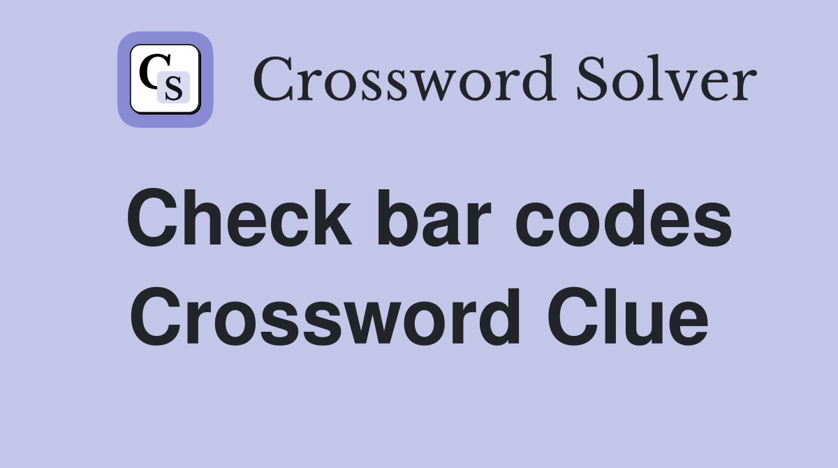 Check bar codes Crossword Clue