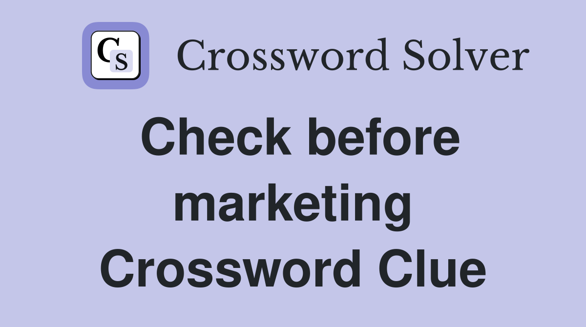 Check before marketing Crossword Clue