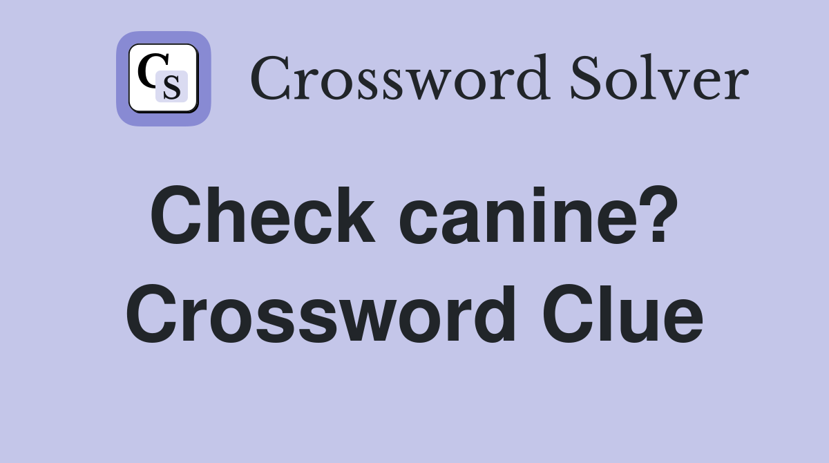 Check canine?  Crossword Clue