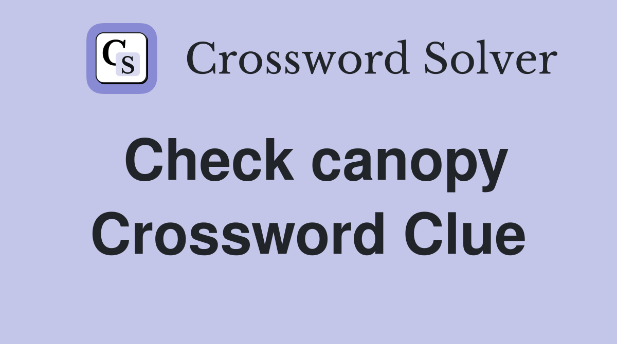 Check canopy Crossword Clue