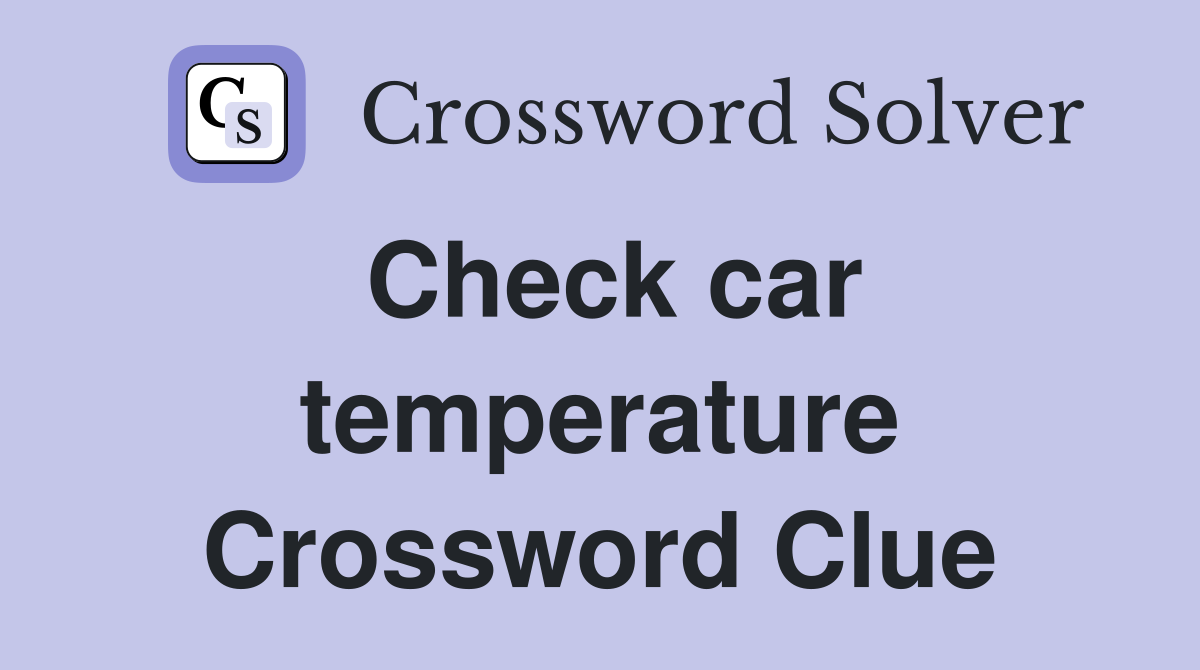 Check car temperature Crossword Clue