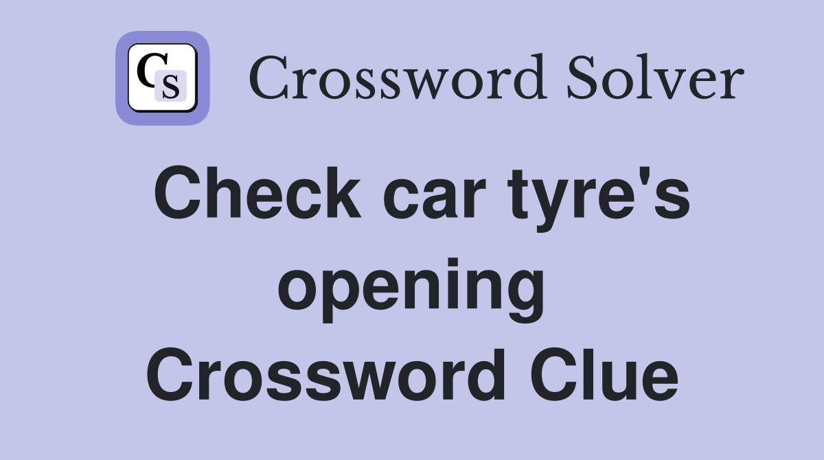 Check car tyre's opening Crossword Clue
