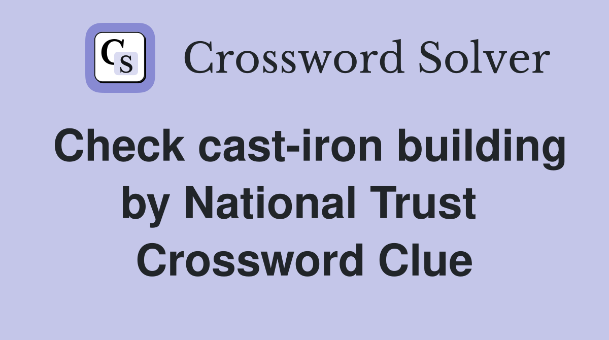 Check cast-iron building by National Trust  Crossword Clue