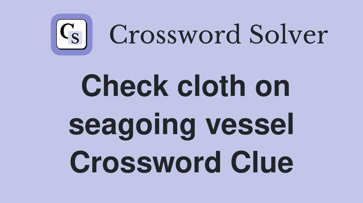 Check cloth on seagoing vessel Crossword Clue