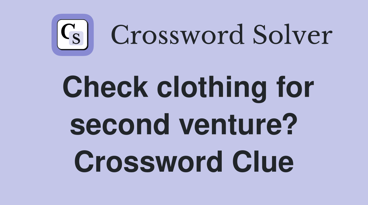 Check clothing for second venture? Crossword Clue