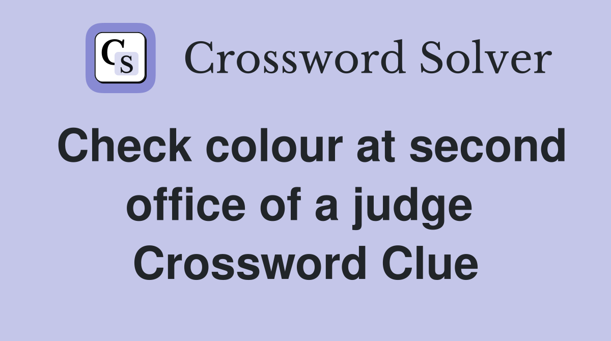Check colour at second office of a judge  Crossword Clue
