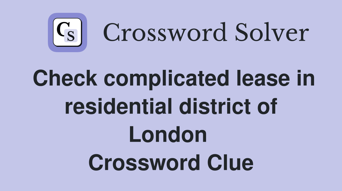 Check complicated lease in residential district of London  Crossword Clue