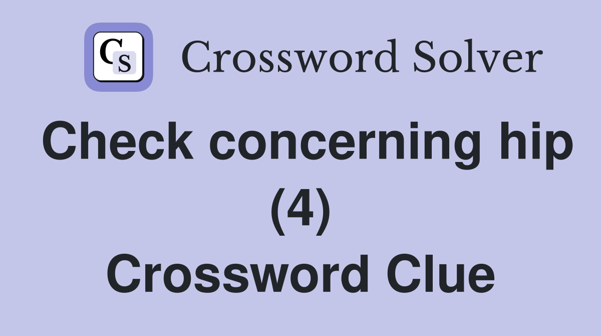 Check concerning hip (4) Crossword Clue