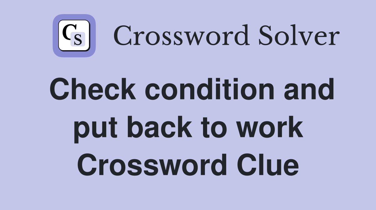 Check condition and put back to work Crossword Clue