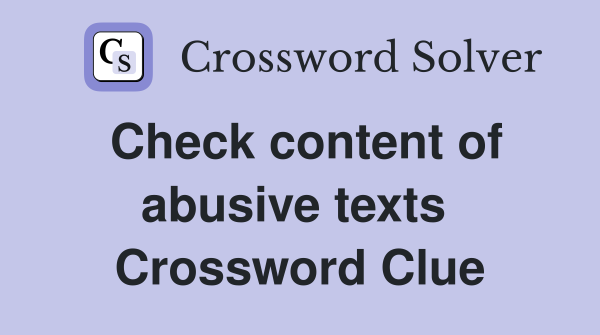 Check content of abusive texts  Crossword Clue