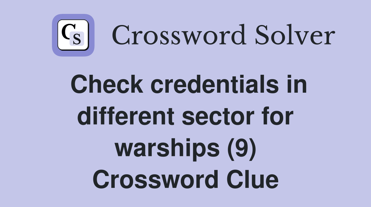 Check credentials in different sector for warships (9) Crossword Clue