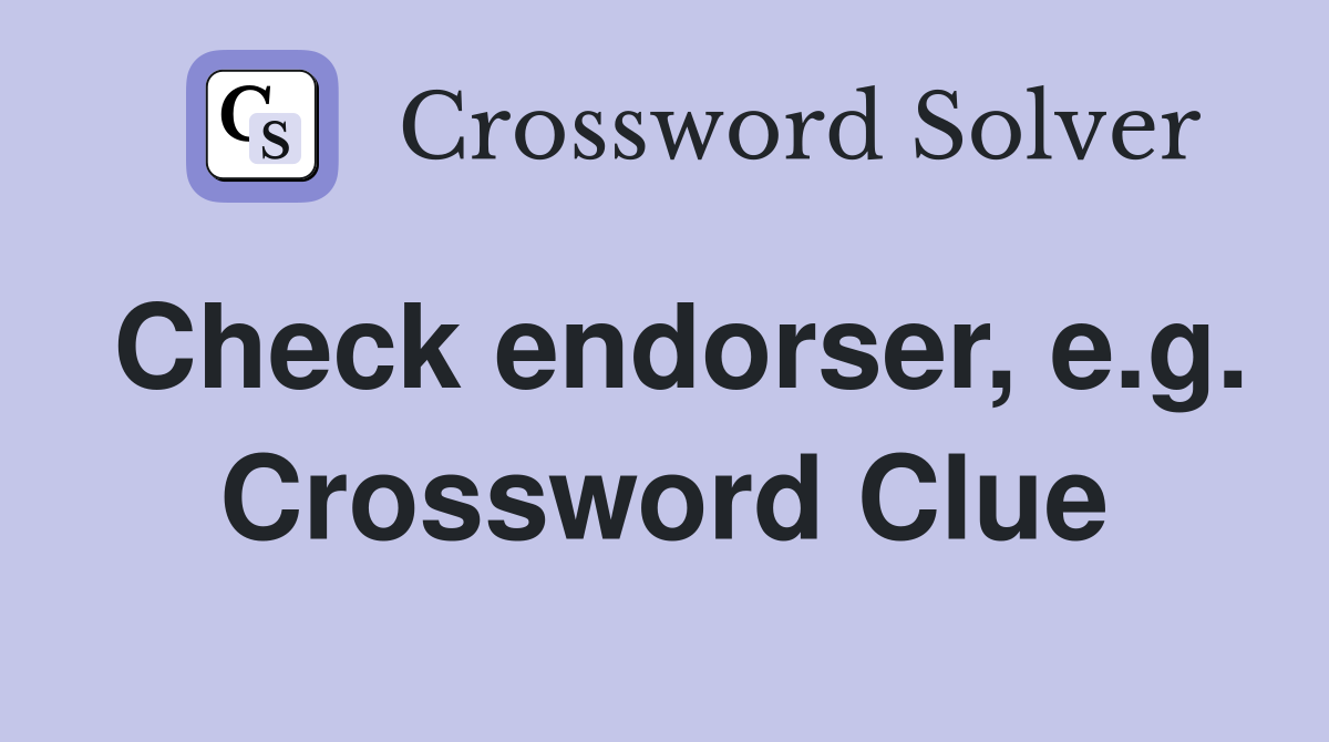 Check endorser, e.g. Crossword Clue