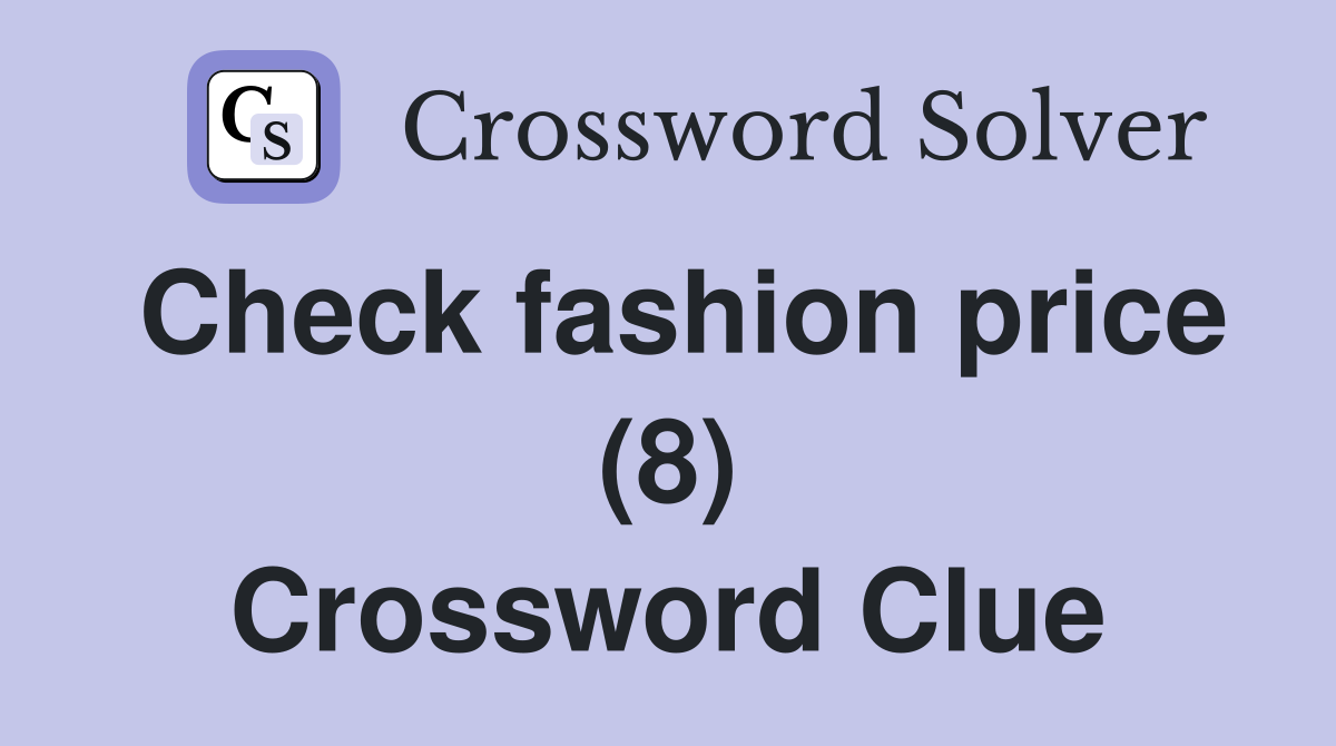 Check fashion price (8) Crossword Clue