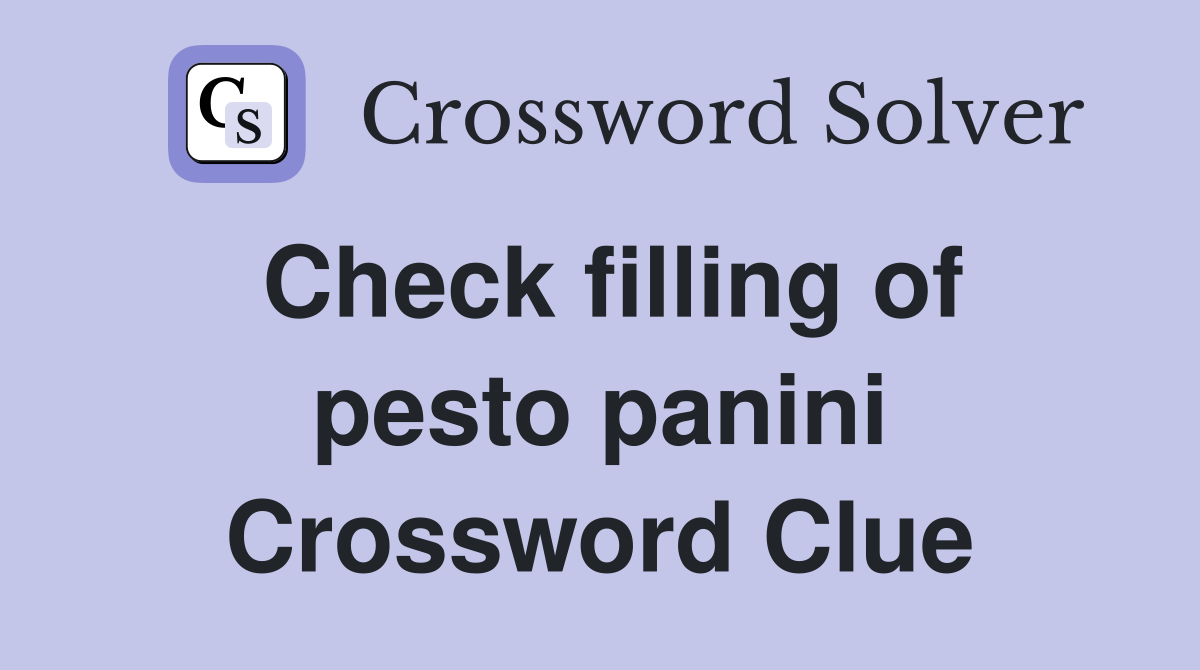 Check filling of pesto panini Crossword Clue