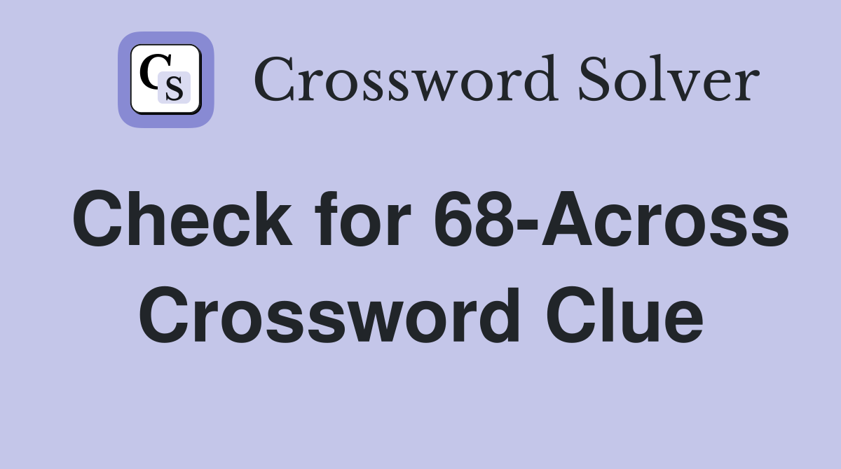 Check for 68-Across Crossword Clue