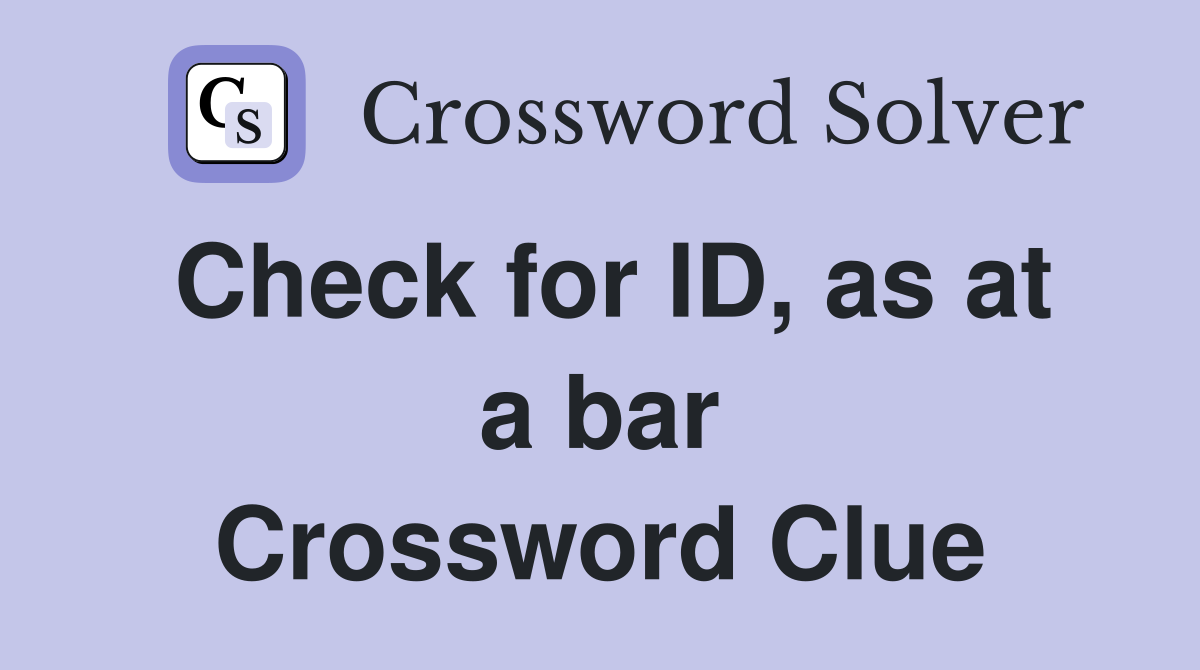 Check for ID, as at a bar Crossword Clue