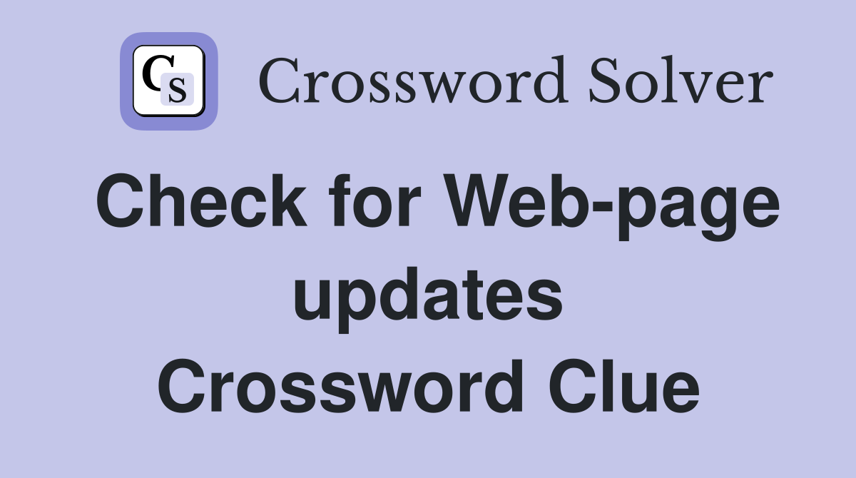 Check for Web-page updates Crossword Clue