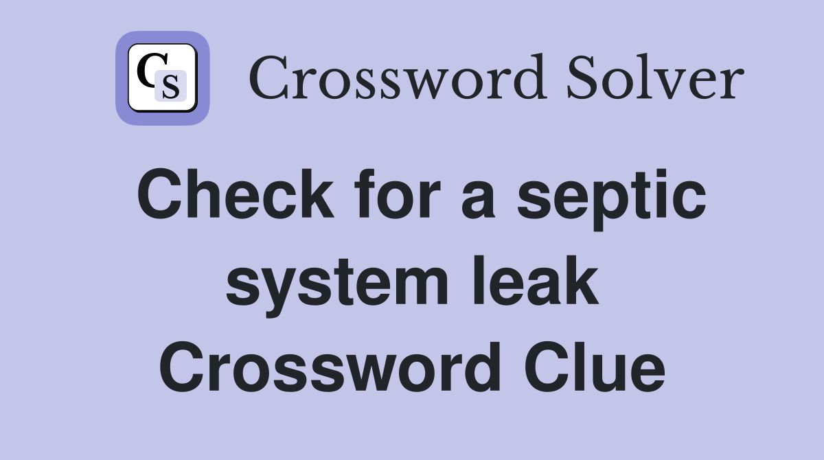 Check for a septic system leak Crossword Clue