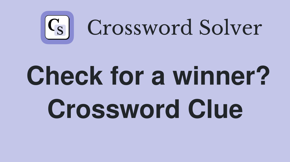 Check for a winner? Crossword Clue