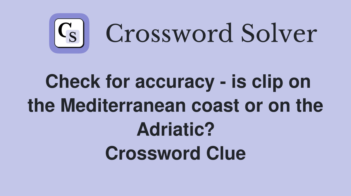 Check for accuracy - is clip on the Mediterranean coast or on the Adriatic? Crossword Clue