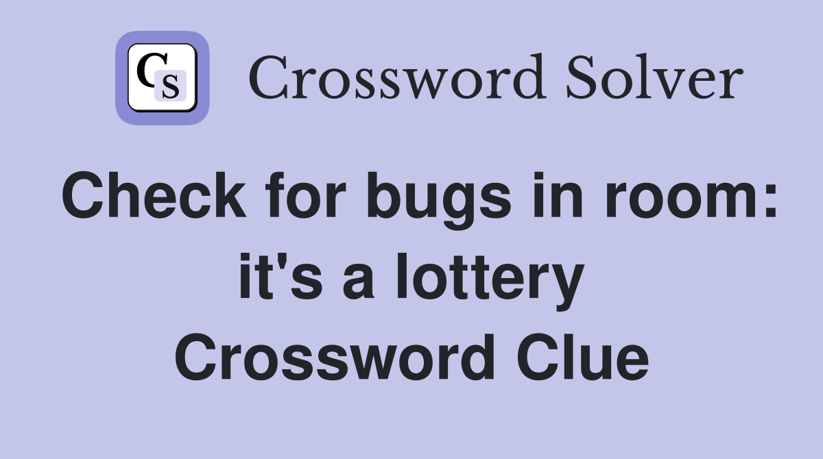 Check for bugs in room: it's a lottery Crossword Clue