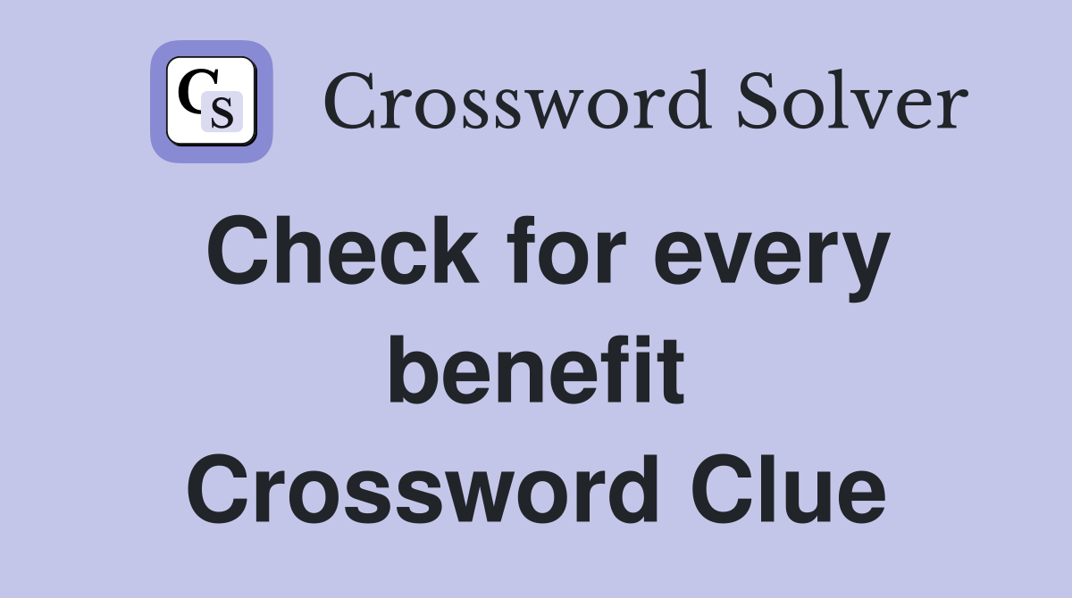 Check for every benefit Crossword Clue