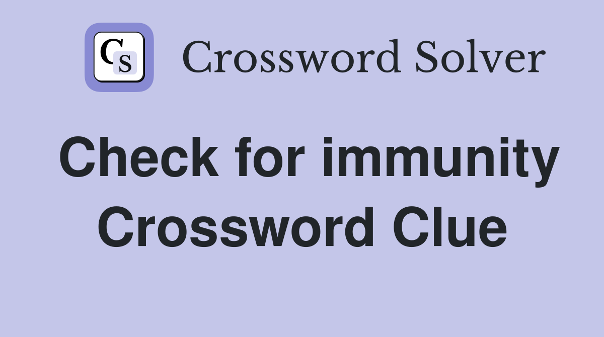 Check for immunity Crossword Clue