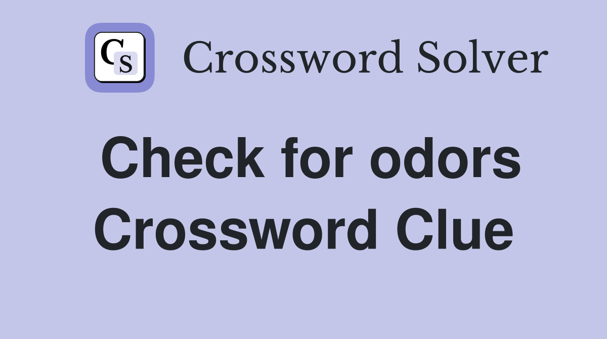 Check for odors Crossword Clue
