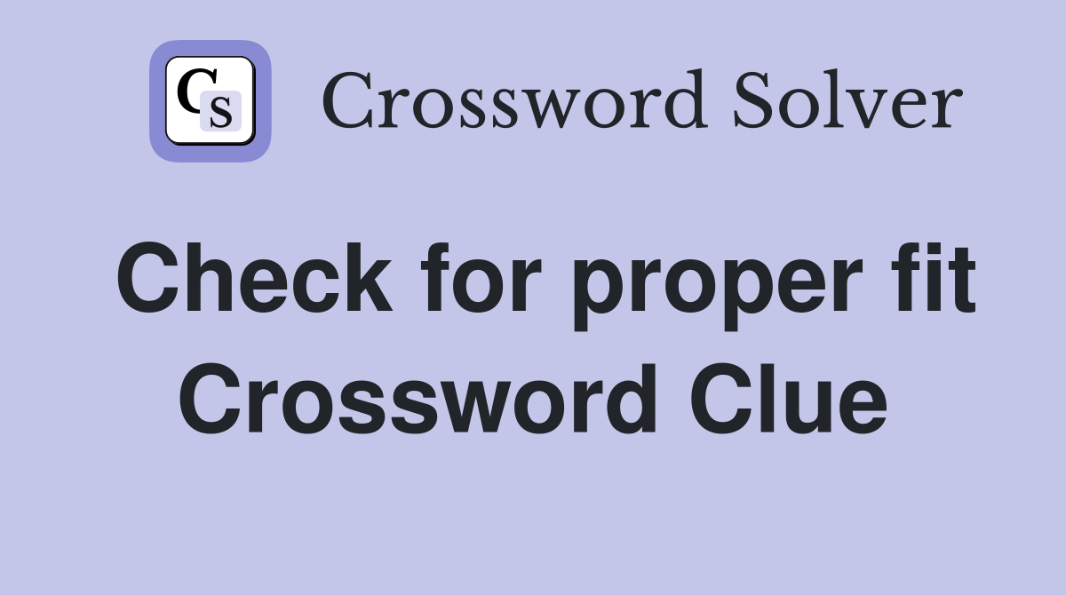 Check for proper fit Crossword Clue