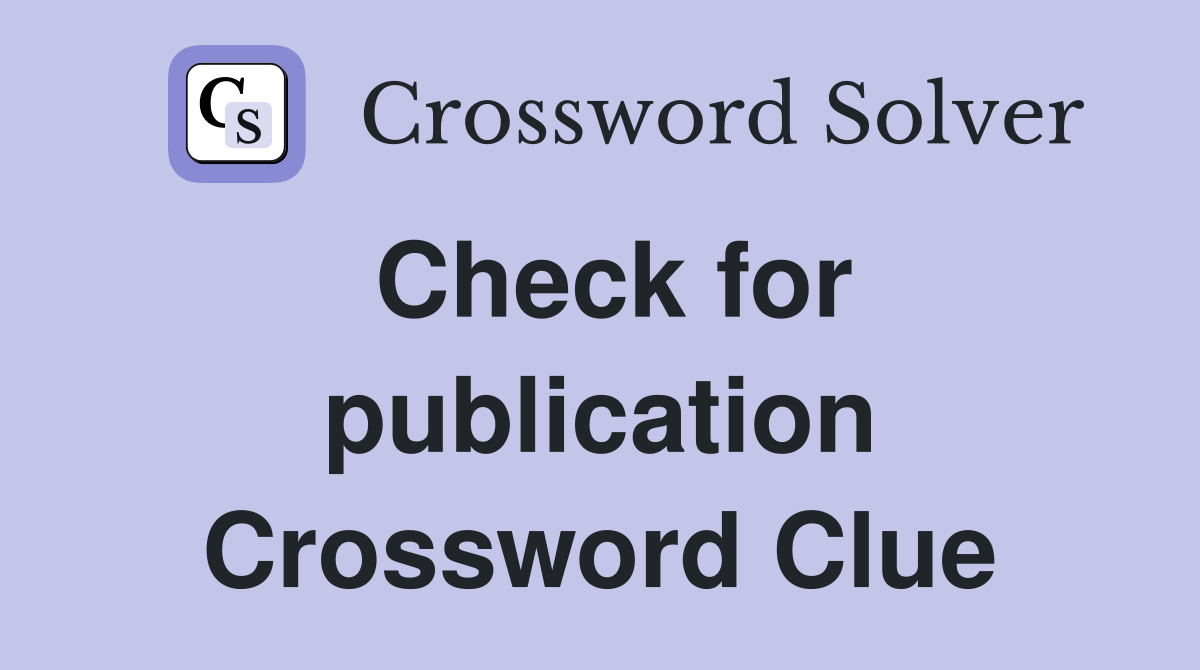 Check for publication Crossword Clue