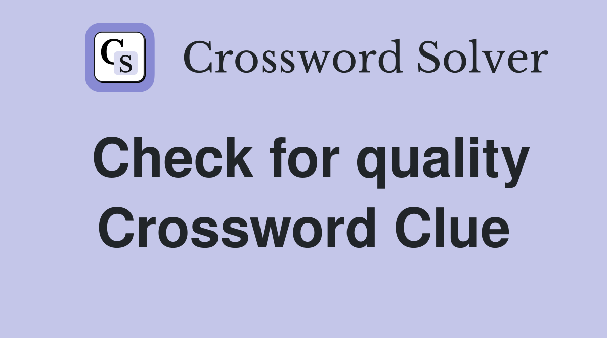 Check for quality Crossword Clue