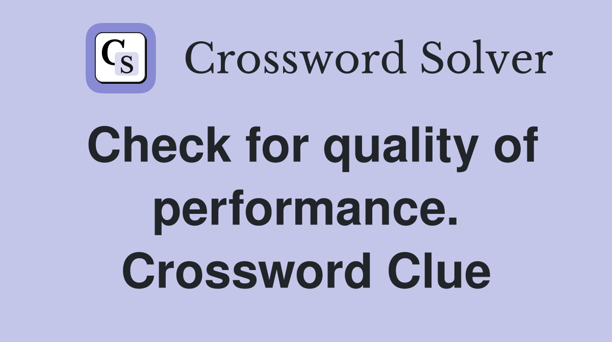 Check for quality of performance. Crossword Clue