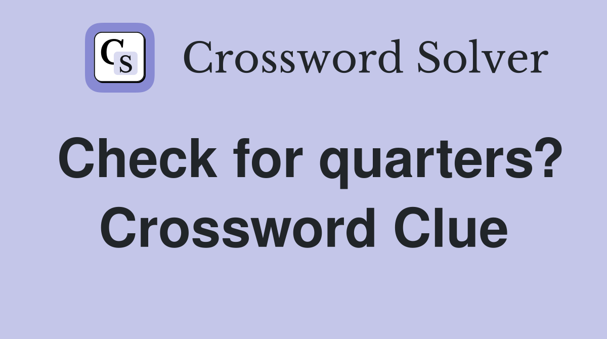 Check for quarters? Crossword Clue