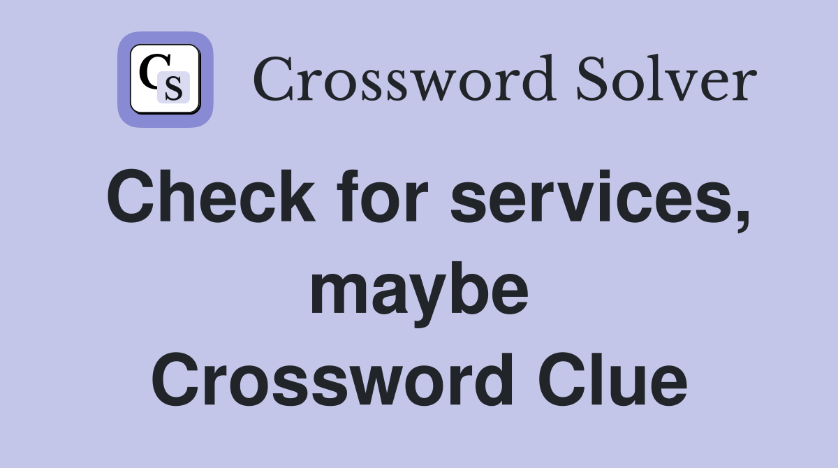 Check for services, maybe Crossword Clue