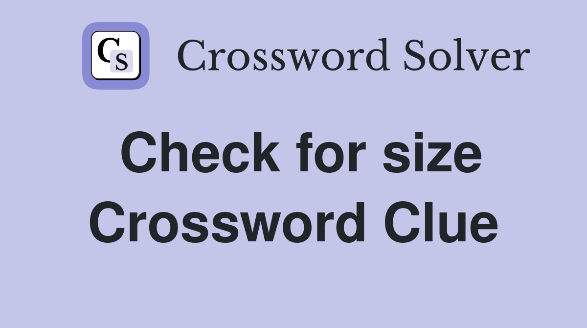 Check for size Crossword Clue
