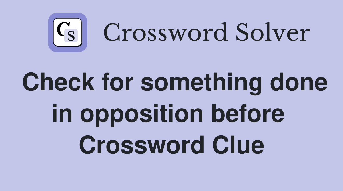 Check for something done in opposition before  Crossword Clue