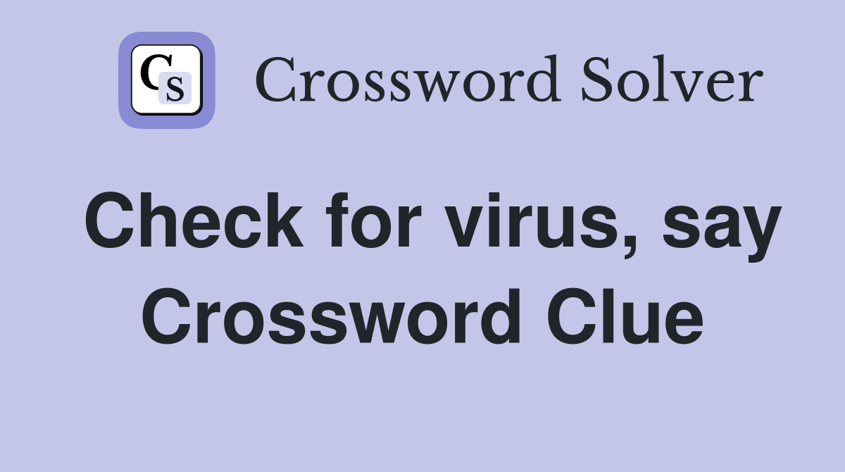 Check for virus, say - Crossword Clue Answers - Crossword Solver