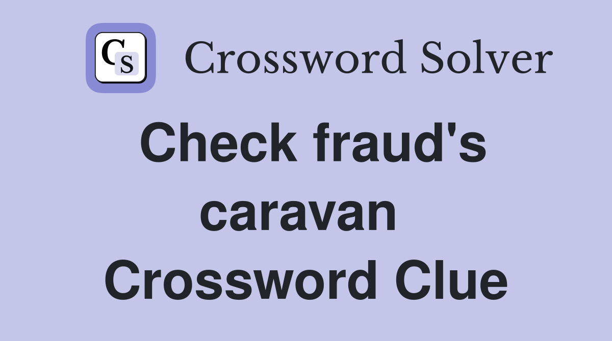 Check fraud's caravan  Crossword Clue