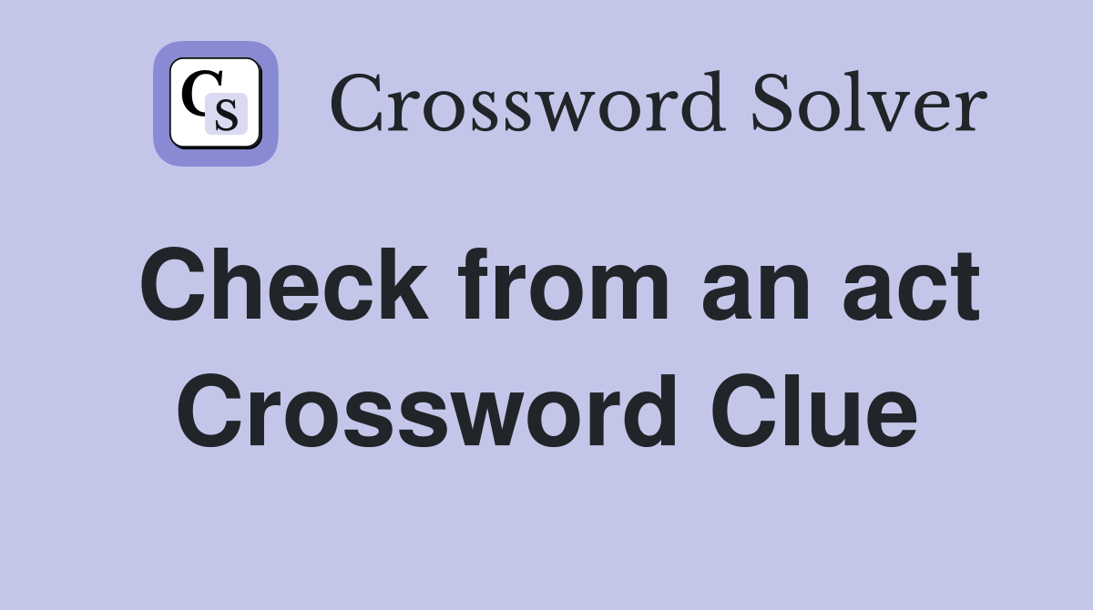 Check from an act Crossword Clue